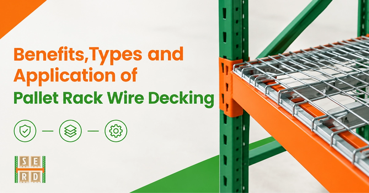 Graphic overviewing Benefits, Types and Application of Pallet Rack Wire Decking next to steel wire mesh shelf
